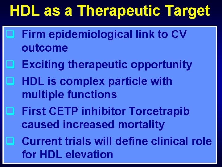HDL as a Therapeutic Target q Firm epidemiological link to CV outcome q Exciting