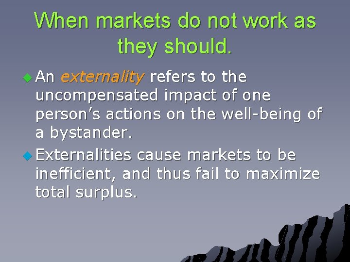 When markets do not work as they should. u An externality refers to the