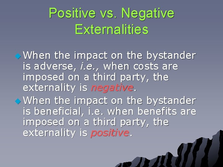 Positive vs. Negative Externalities u When the impact on the bystander is adverse, i.