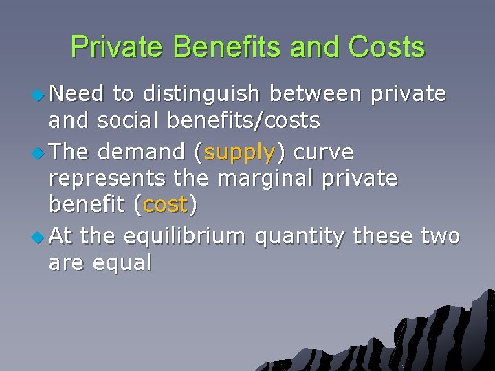 Private Benefits and Costs u Need to distinguish between private and social benefits/costs u