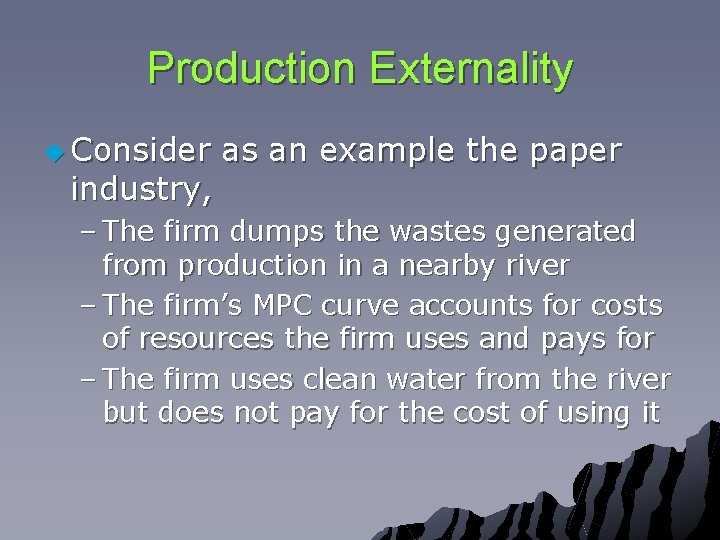 Production Externality u Consider industry, as an example the paper – The firm dumps