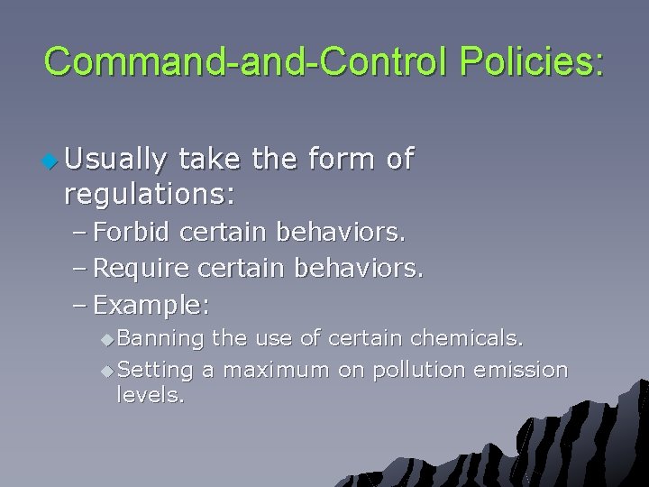 Command-Control Policies: u Usually take the form of regulations: – Forbid certain behaviors. –