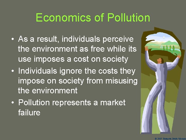 Economics of Pollution • As a result, individuals perceive the environment as free while