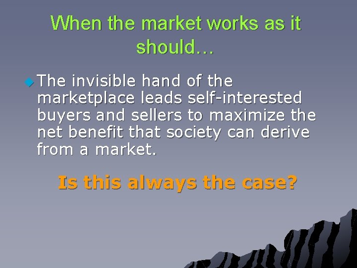 When the market works as it should… u The invisible hand of the marketplace