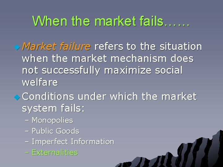 When the market fails…… u Market failure refers to the situation when the market