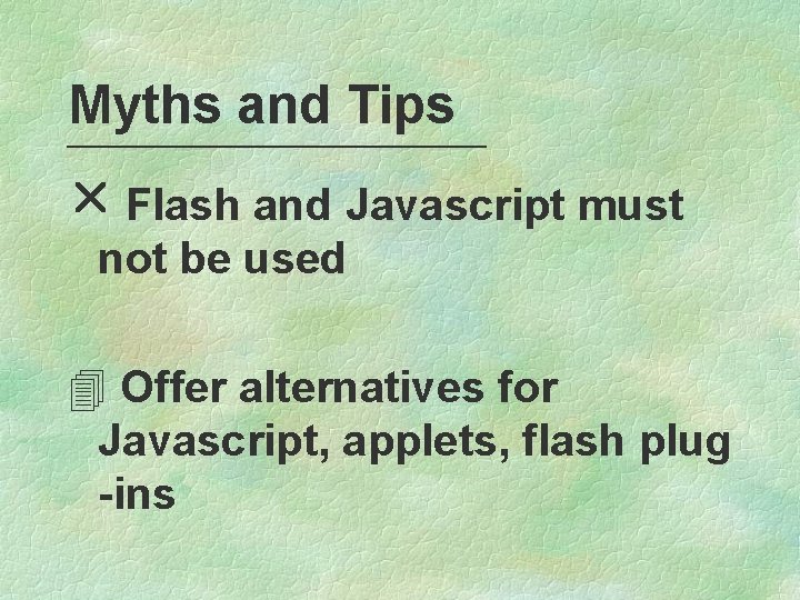 Myths and Tips r Flash and Javascript must not be used 4 Offer alternatives
