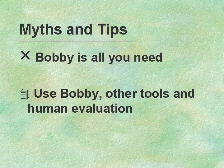 Myths and Tips r Bobby is all you need 4 Use Bobby, other tools