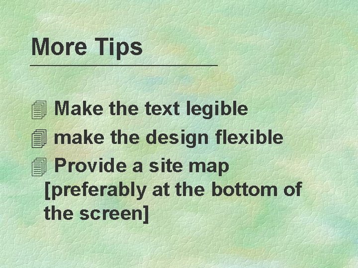 More Tips 4 Make the text legible 4 make the design flexible 4 Provide
