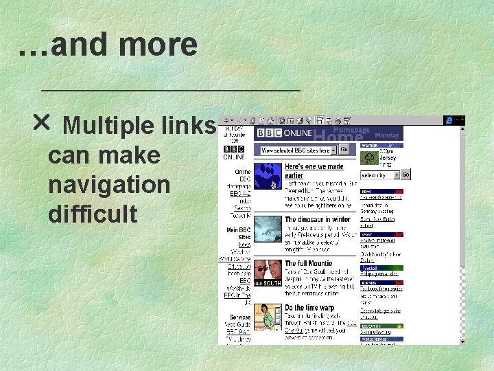 …and more r Multiple links can make navigation difficult 