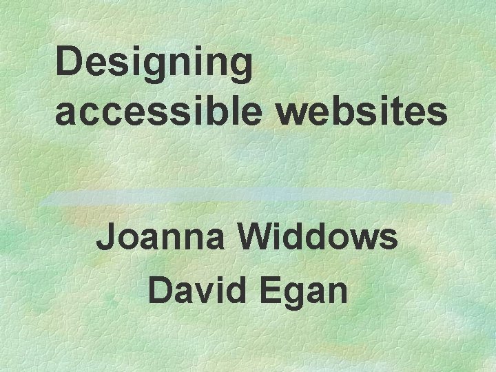 Designing accessible websites Joanna Widdows David Egan 