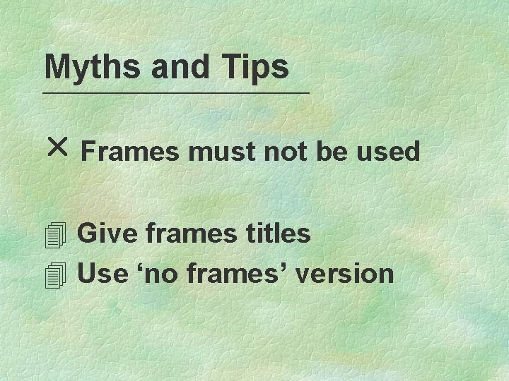 Myths and Tips r Frames must not be used 4 Give frames titles 4