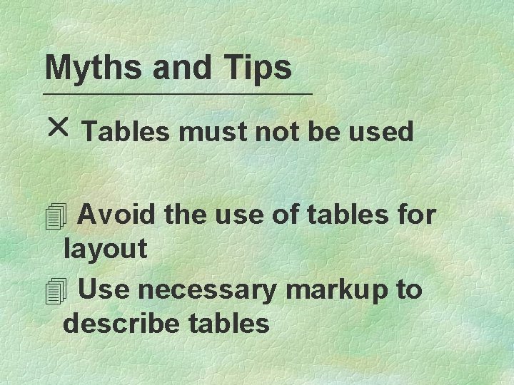 Myths and Tips r Tables must not be used 4 Avoid the use of