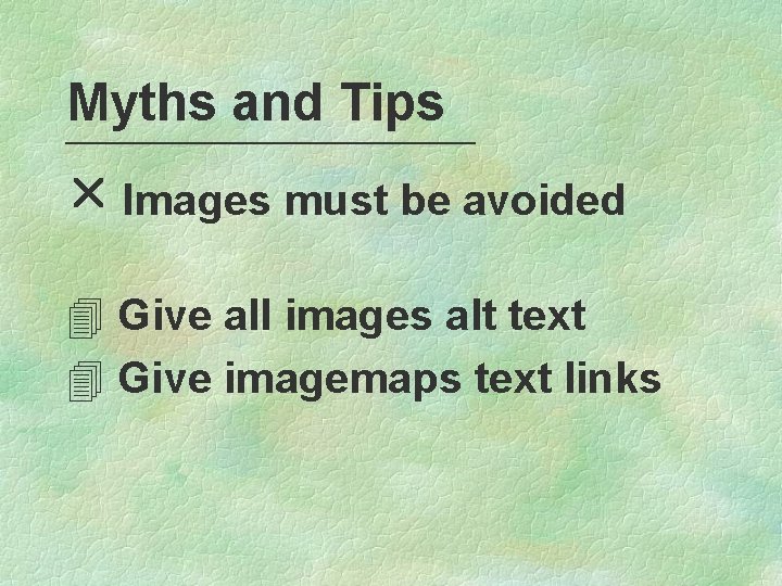 Myths and Tips r Images must be avoided 4 Give all images alt text