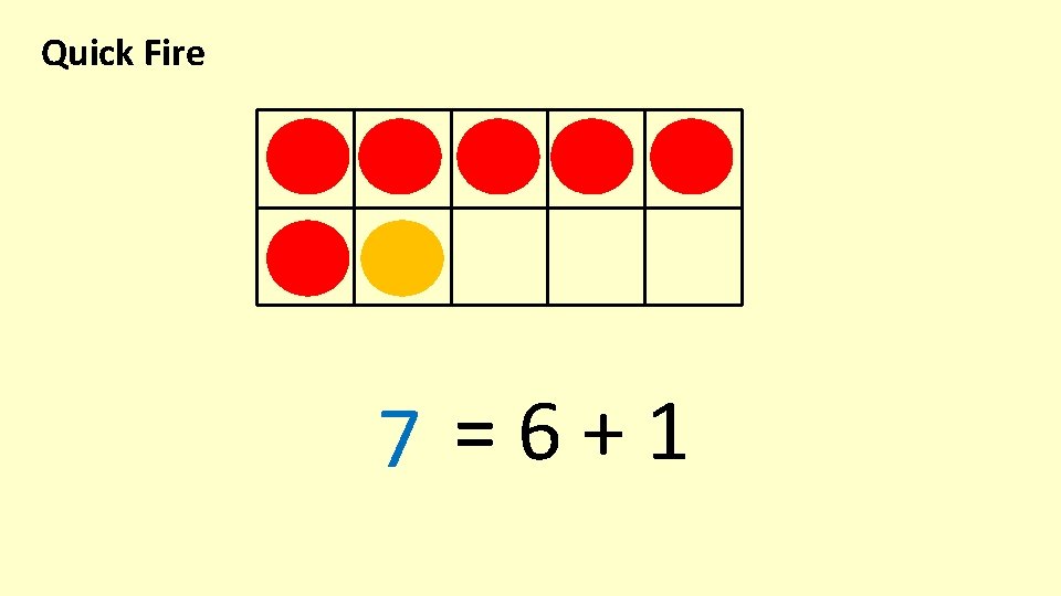 Quick Fire 7 =6+1 