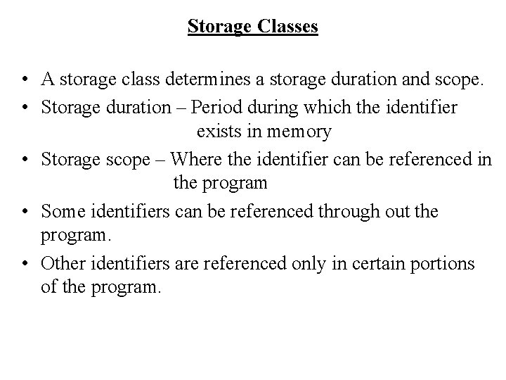 Storage Classes • A storage class determines a storage duration and scope. • Storage