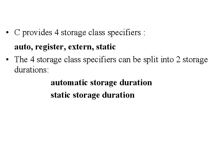  • C provides 4 storage class specifiers : auto, register, extern, static •