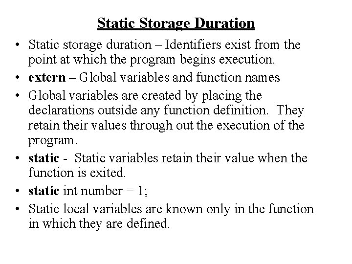 Static Storage Duration • Static storage duration – Identifiers exist from the point at