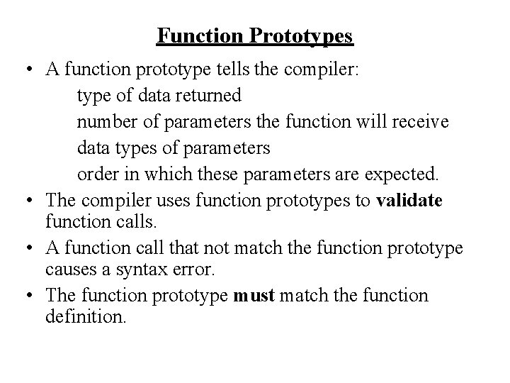 Function Prototypes • A function prototype tells the compiler: type of data returned number