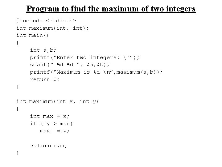 Program to find the maximum of two integers #include <stdio. h> int maximum(int, int);