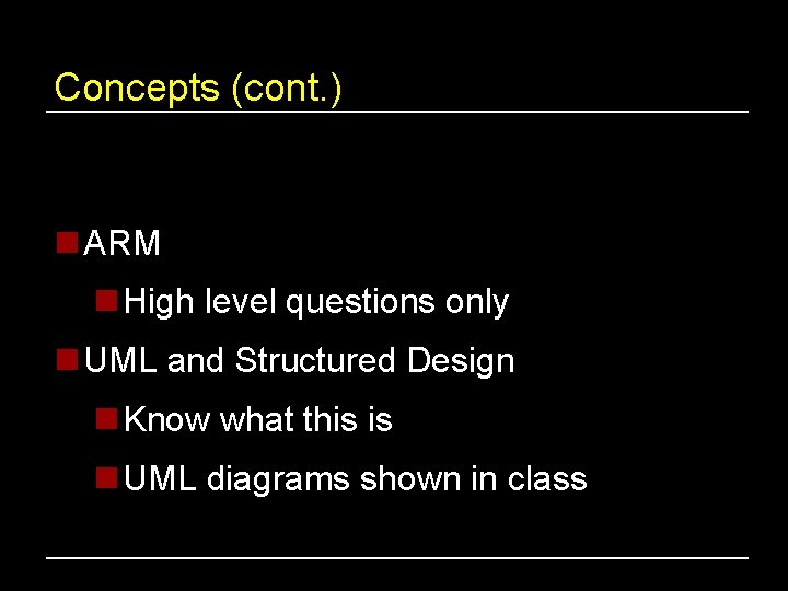 Concepts (cont. ) n ARM n High level questions only n UML and Structured