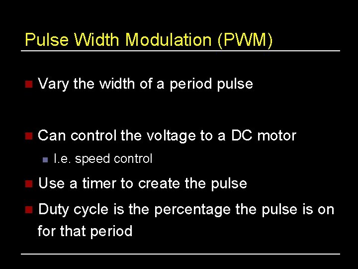 Pulse Width Modulation (PWM) n Vary the width of a period pulse n Can