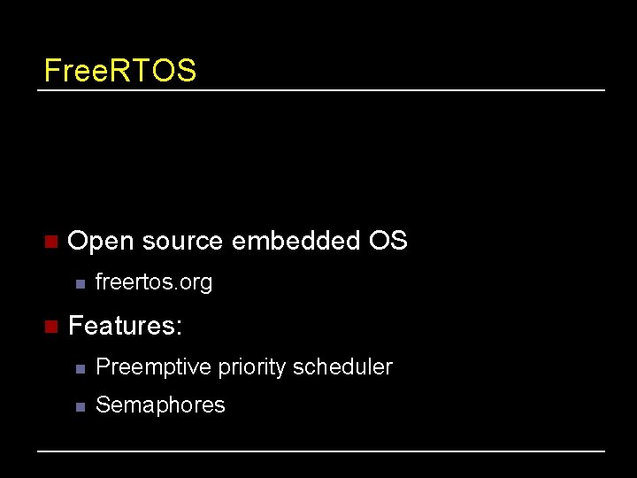 Free. RTOS n Open source embedded OS n n freertos. org Features: n Preemptive
