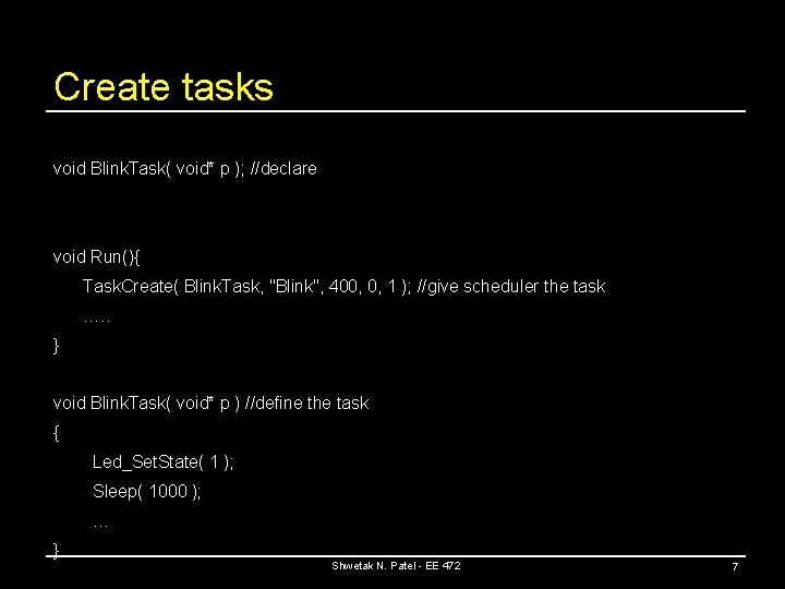 Create tasks void Blink. Task( void* p ); //declare void Run(){ Task. Create( Blink.