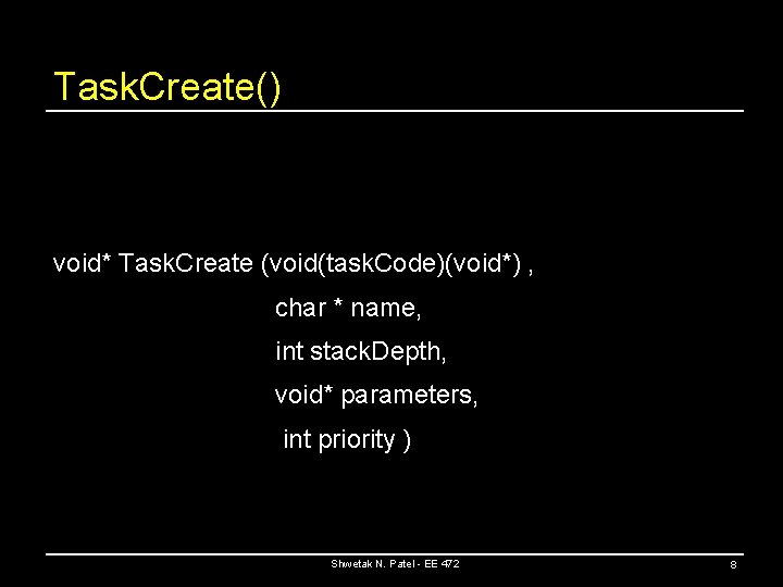 Task. Create() void* Task. Create (void(task. Code)(void*) , char * name, int stack. Depth,