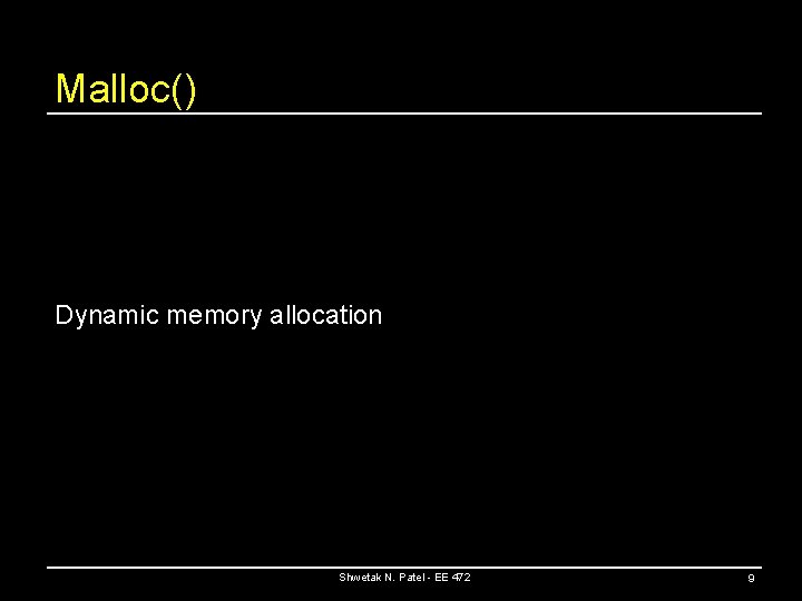 Malloc() Dynamic memory allocation Shwetak N. Patel - EE 472 9 