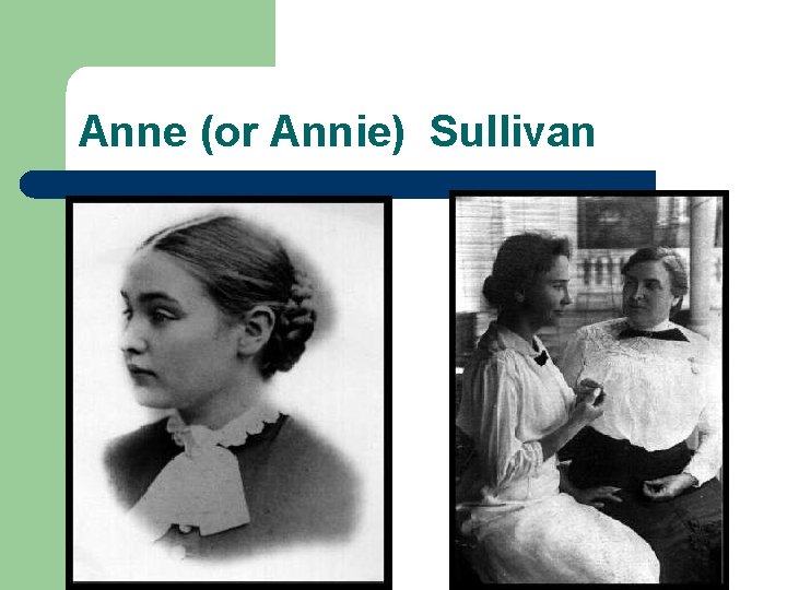Anne (or Annie) Sullivan 