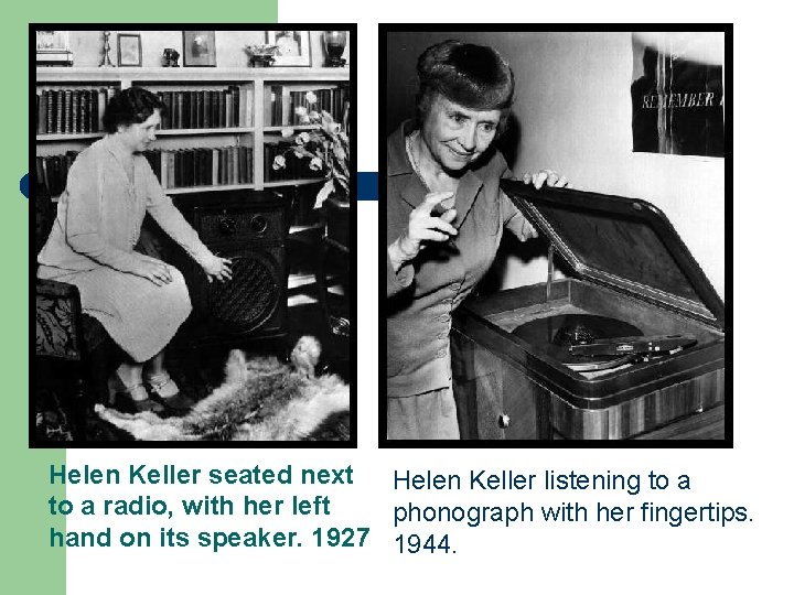 . Helen Keller seated next Helen Keller listening to a radio, with her left