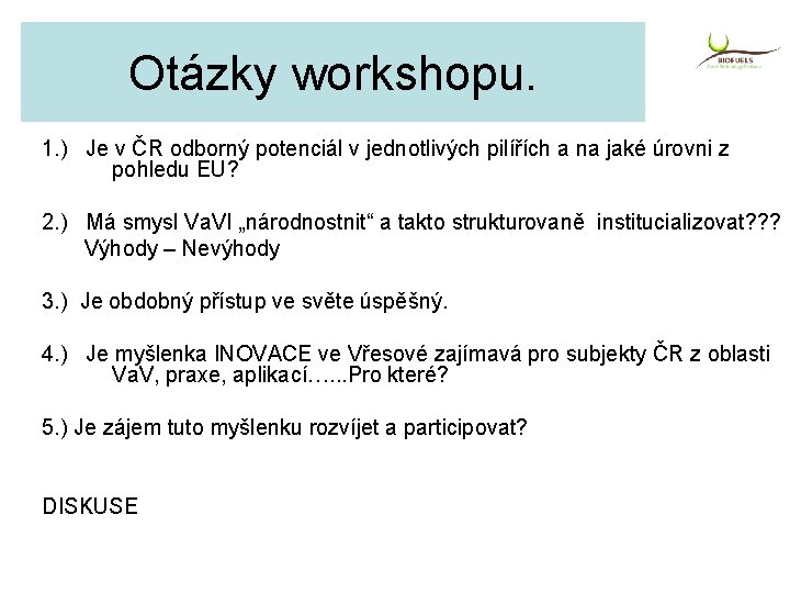 Otázky workshopu. 1. ) Je v ČR odborný potenciál v jednotlivých pilířích a na