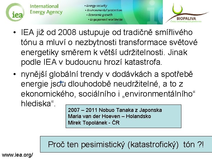  • IEA již od 2008 ustupuje od tradičně smířlivého tónu a mluví o