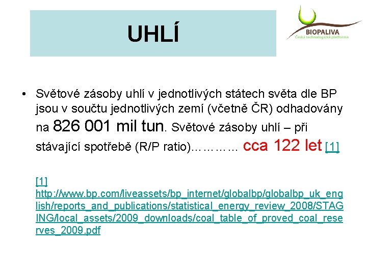 UHLÍ • Světové zásoby uhlí v jednotlivých státech světa dle BP jsou v součtu