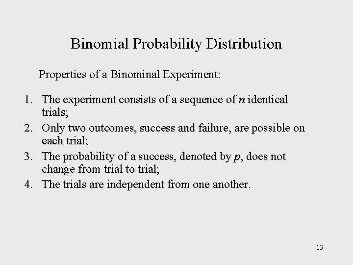 Binomial Probability Distribution Properties of a Binominal Experiment: 1. The experiment consists of a