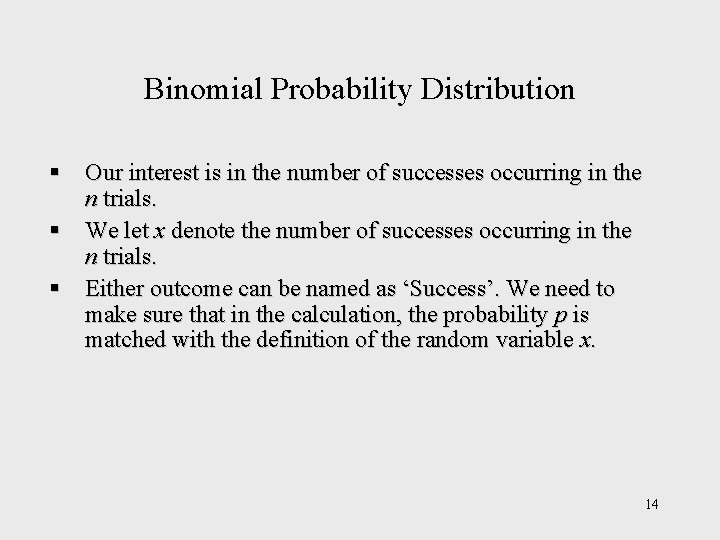 Binomial Probability Distribution § Our interest is in the number of successes occurring in