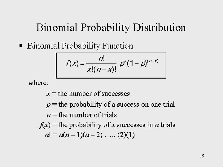 Binomial Probability Distribution § Binomial Probability Function where: x = the number of successes