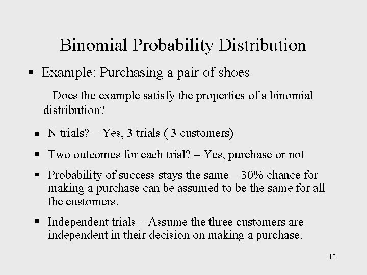 Binomial Probability Distribution § Example: Purchasing a pair of shoes Does the example satisfy