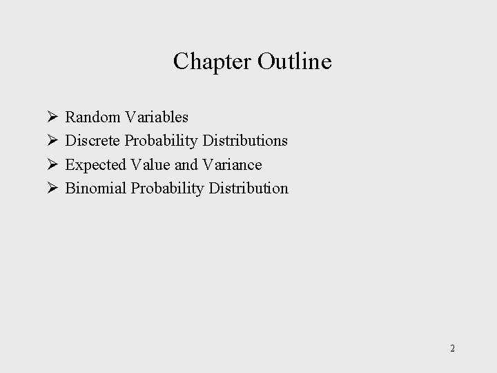 Chapter Outline Ø Ø Random Variables Discrete Probability Distributions Expected Value and Variance Binomial