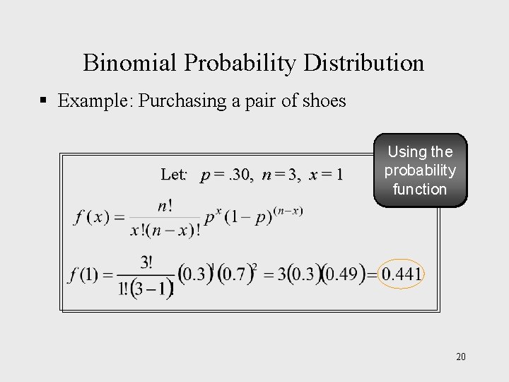 Binomial Probability Distribution § Example: Purchasing a pair of shoes Let: p =. 30,