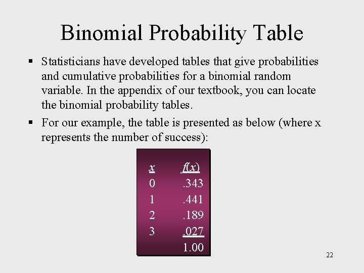 Binomial Probability Table § Statisticians have developed tables that give probabilities and cumulative probabilities