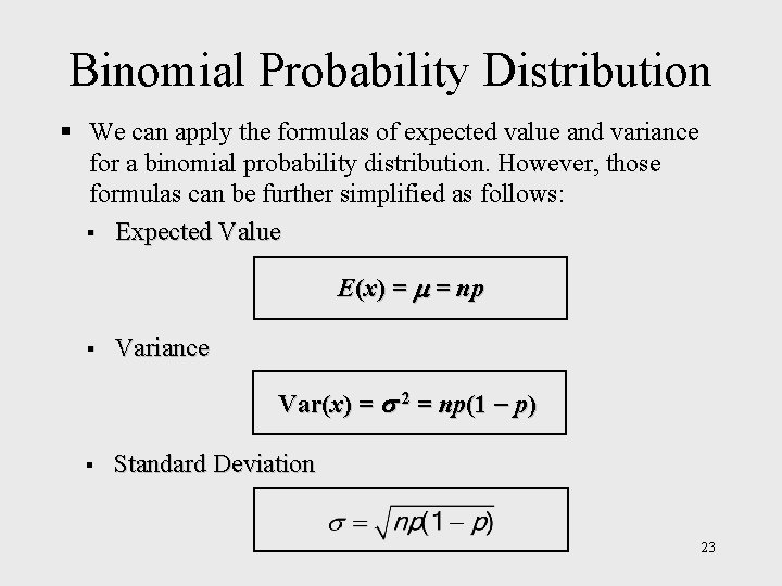 Binomial Probability Distribution § We can apply the formulas of expected value and variance