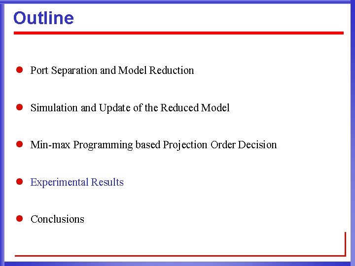 Outline l Port Separation and Model Reduction l Simulation and Update of the Reduced