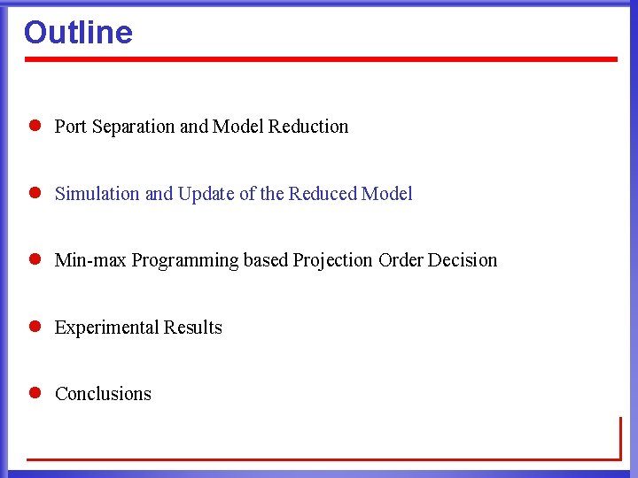 Outline l Port Separation and Model Reduction l Simulation and Update of the Reduced