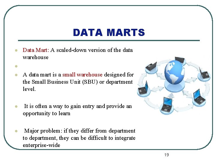 DATA MARTS l Data Mart: A scaled-down version of the data warehouse l l