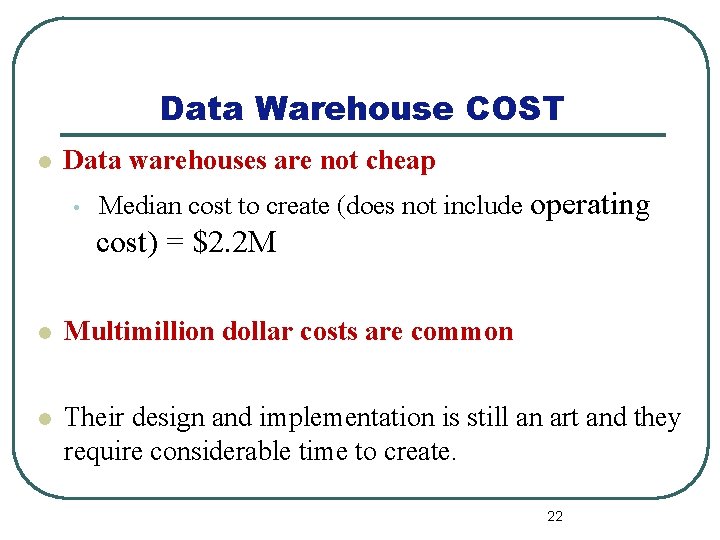 Data Warehouse COST l Data warehouses are not cheap • Median cost to create