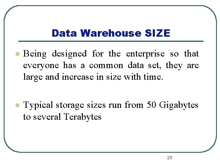 Data Warehouse SIZE l Being designed for the enterprise so that everyone has a