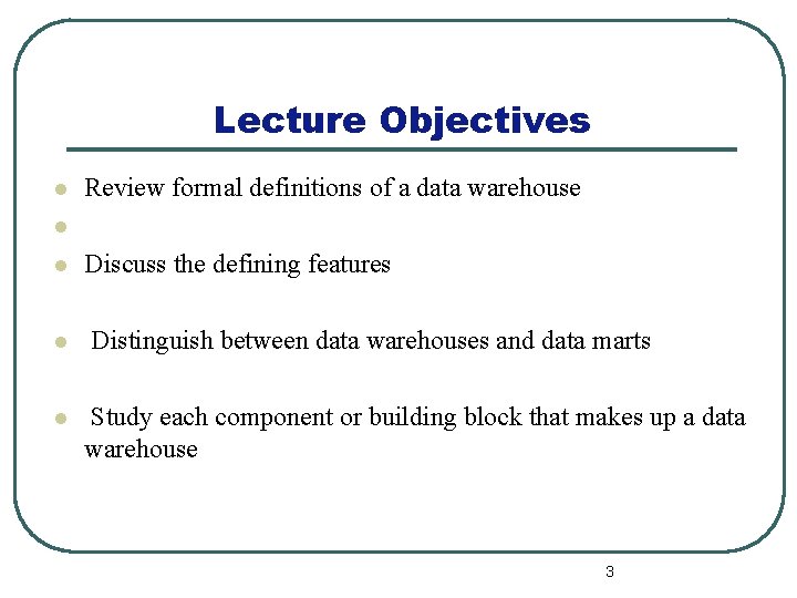 Lecture Objectives l Review formal definitions of a data warehouse l l Discuss the