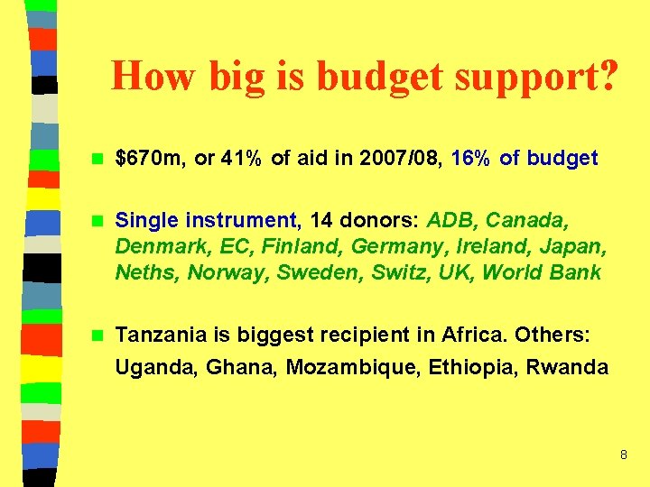 How big is budget support? n $670 m, or 41% of aid in 2007/08,