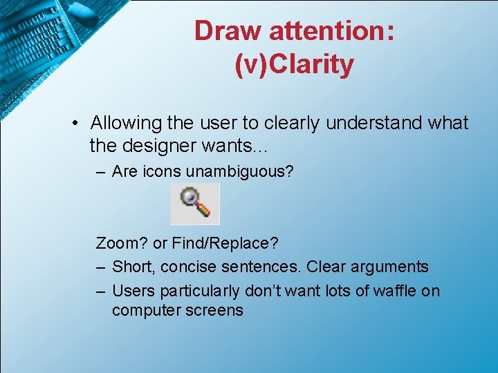 Draw attention: (v)Clarity • Allowing the user to clearly understand what the designer wants.